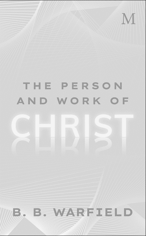 Cover of The Person and Work of Christ by B. B. Warfield